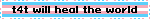 Blinkie banner with the trans flag stripes in the background saying "t4t will heal the world".